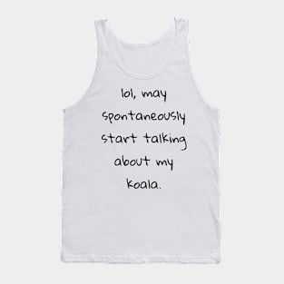 lol may spontaneously start talking about koala Tank Top